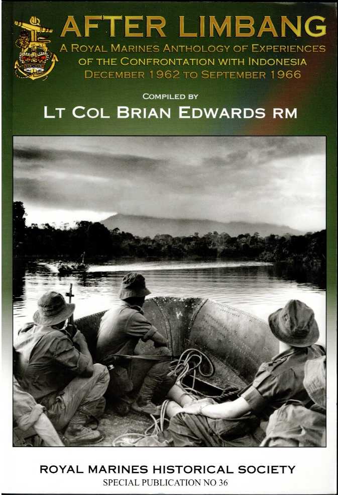 Image for AFTER LIMBANG : A ROYAL MARINES ANTHOLOGY OF EXPERIENCES OF THE CONFRONTATION WITH INDONESIA, DECEMBER 1962 TO SEPTEMBER 1966 AFTER LIMBANG : A ROYAL MARINES ANTHOLOGY OF EXPERIENCES OF THE CONFRONTATION WITH INDONESIA, DECEMBER 1962 TO SEPTEMBER 1966