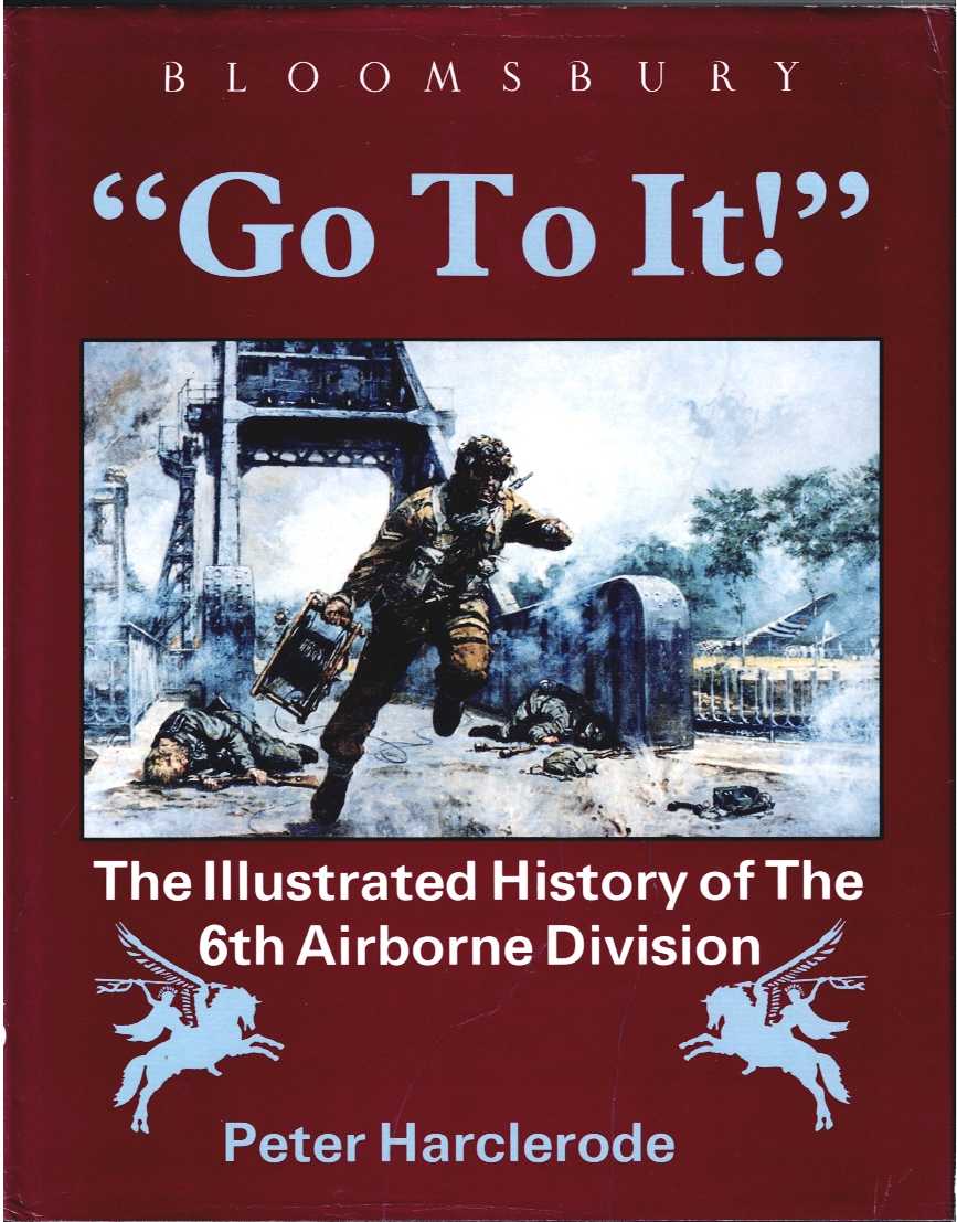 Image for GO TO IT : THE ILLUSTRATED HISTORY OF THE 6TH AIRBORNE DIVISION (SIGNED COPY) GO TO IT : THE ILLUSTRATED HISTORY OF THE 6TH AIRBORNE DIVISION (SIGNED COPY)