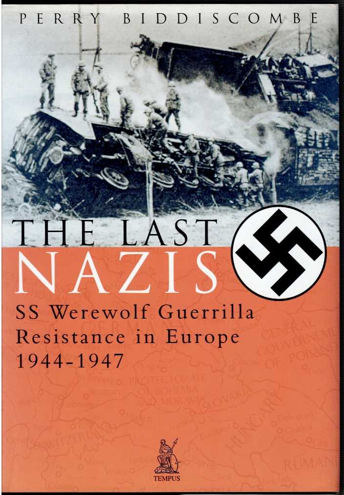 Image for THE LAST NAZIS : SS WEREWOLF GUERRILLA RESISTANCE IN EUROPE 1944-1947 THE LAST NAZIS : SS WEREWOLF GUERRILLA RESISTANCE IN EUROPE 1944-1947