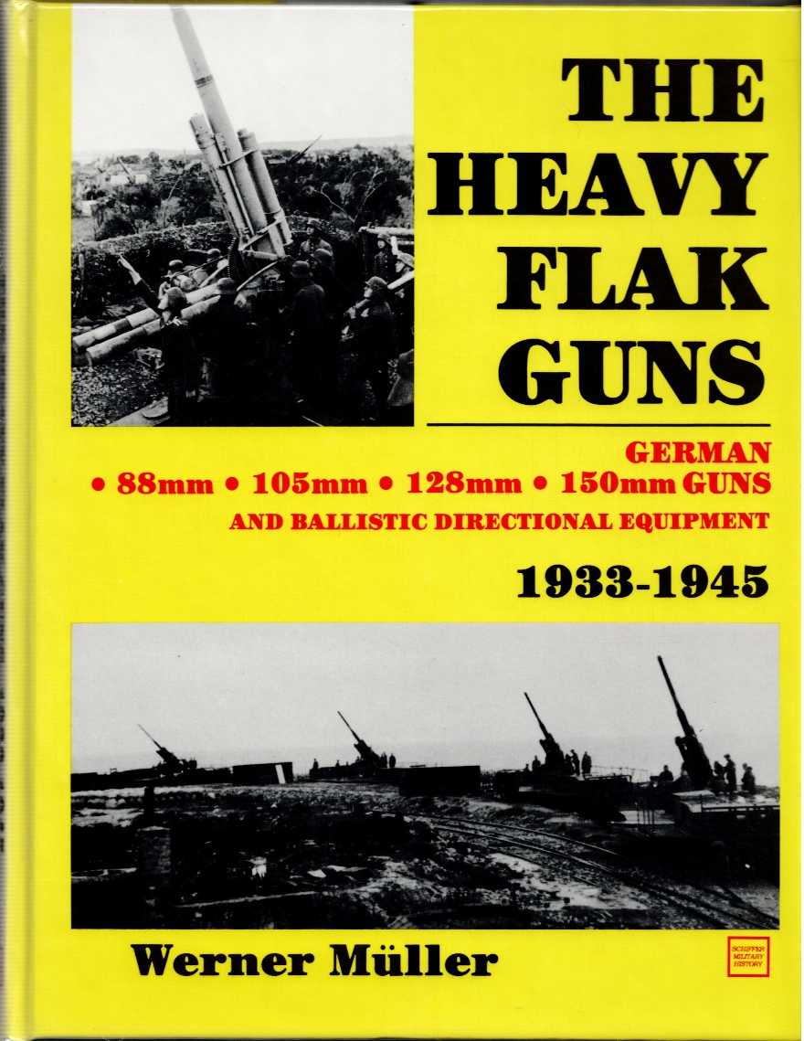 THE HEAVY FLAK GUNS 1933-1945 : GERMAN GUNS AND BALLISTIC DIRECTIONAL EQUIPMENT