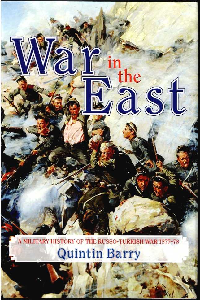 WAR IN THE EAST : A MILITARY HISTORY OF THE RUSSO-TURKISH WAR 1877-78 (SIGNED & NUMBERED FIRST EDITION)