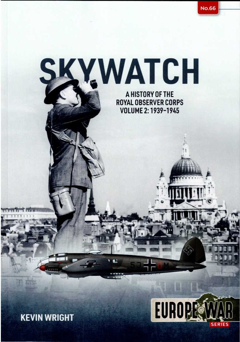 SKYWATCH : A HISTORY OF THE ROYAL OBSERVER CORPS VOLUME 2: 1939-1945