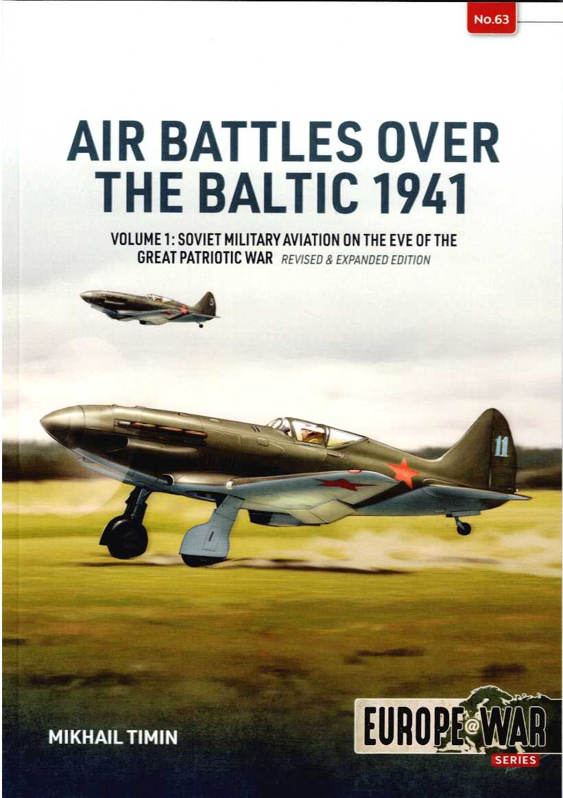 AIR BATTLES OVER THE BALTIC 1941 : VOLUME 1: SOVIET MILITARY AVIATION ON THE EVE OF THE GREAT PATRIOTIC WAR (REVISED & EXPANDED EDITION)