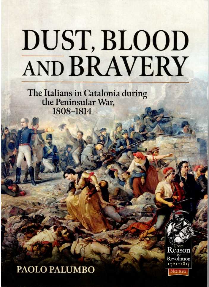 DUST, BLOOD AND BRAVERY : THE ITALIANS IN CATALONIA DURING THE PENINSULAR WAR, 1808-1814