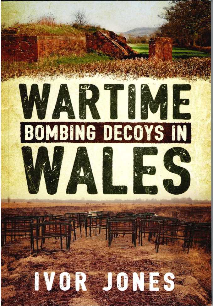 Image for WARTIME BOMBING DECOYS IN WALES WARTIME BOMBING DECOYS IN WALES