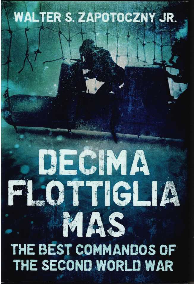 Image for DECIMA FLOTTIGLIA MAS : THE BEST COMMANDOS OF THE SECOND WORLD WAR DECIMA FLOTTIGLIA MAS : THE BEST COMMANDOS OF THE SECOND WORLD WAR