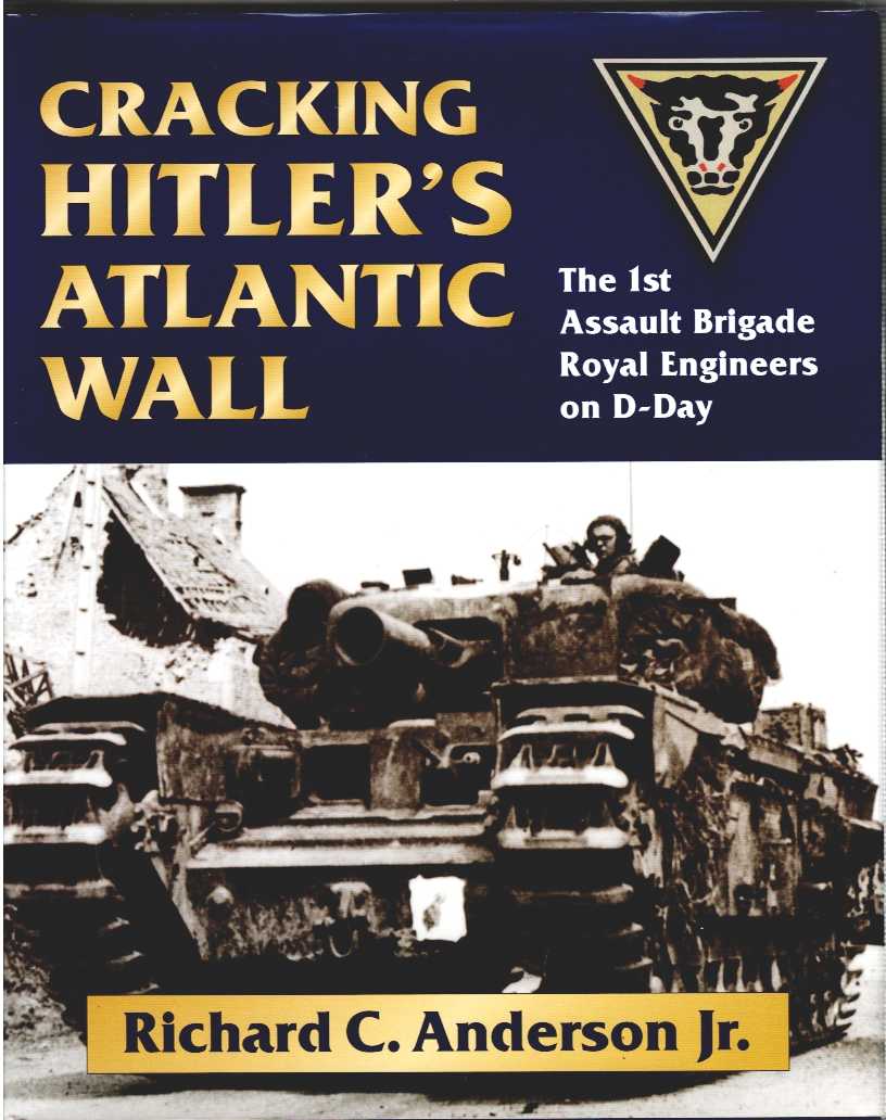 CRACKING HITLER'S ATLANTIC WALL : THE 1ST ASSAULT BRIGADE ROYAL ENGINEERS ON D-DAY