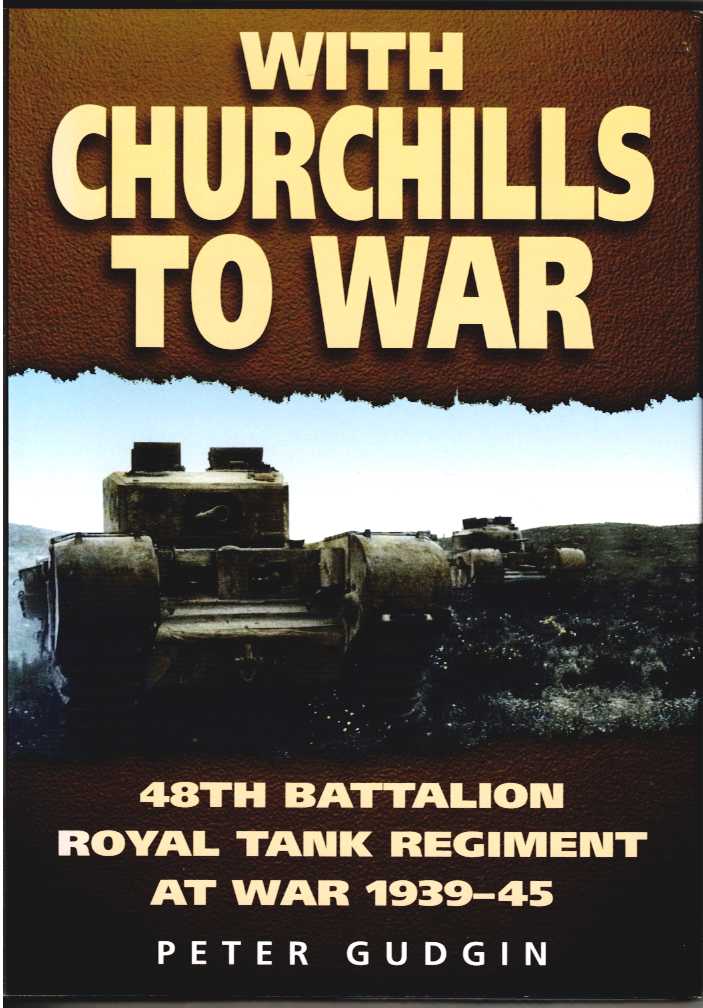 WITH CHURCHILLS TO WAR : 48TH BATTALION ROYAL TANK REGIMENT AT WAR 1939-45