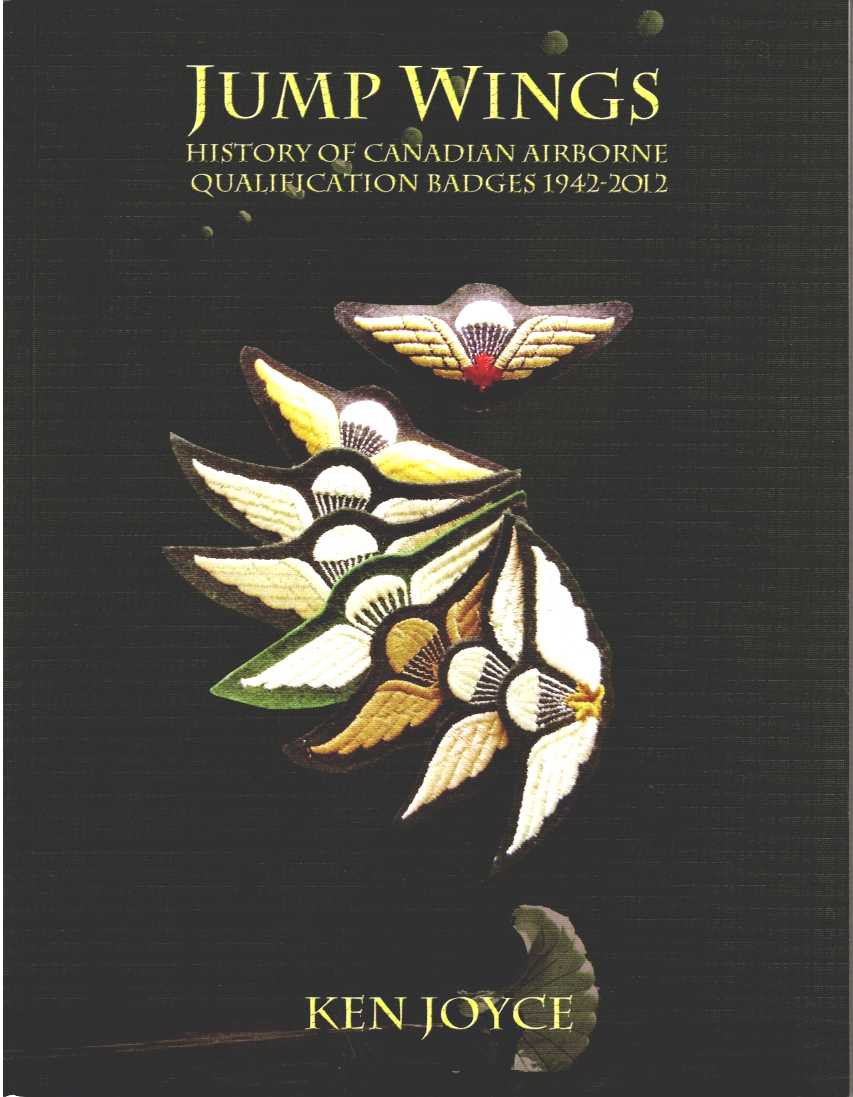JUMP WINGS : HISTORY OF CANADIAN AIRBORNE QUALIFICATION BADGES 1942 - 2012