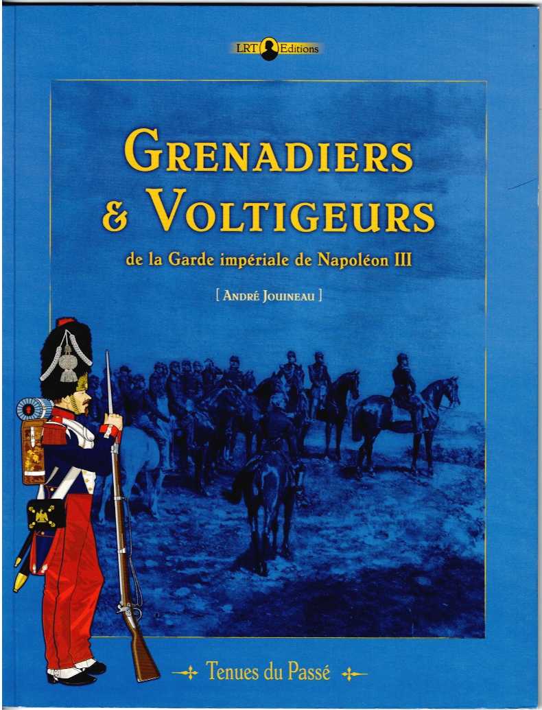 GRENADIERS & VOLTIGEURS DE LA GARDE IMPERIALE DE NAPOLEON III