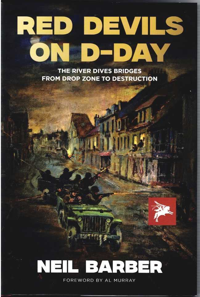 RED DEVILS ON D-DAY : THE RIVER DIVES BRIDGES FROM DROP ZONE TO DESTRUCTION