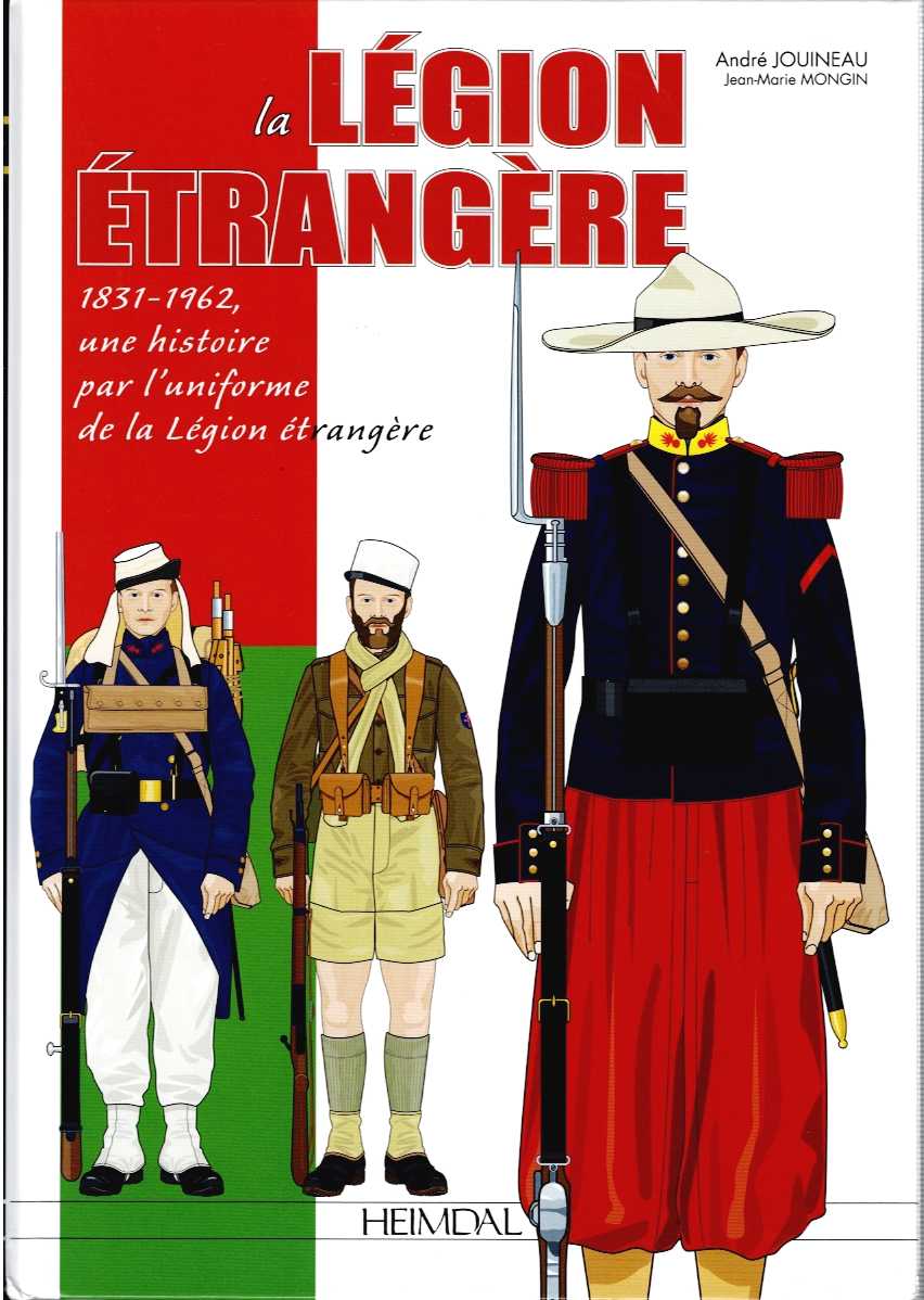 Image for LA LEGION ETRANGERE 1831-1962 : UNE HISTOIRE PAR L'UNIFORME DE LA LEGION ETRANGERE (FRENCH TEXT) LA LEGION ETRANGERE 1831-1962 : UNE HISTOIRE PAR L'UNIFORME DE LA LEGION ETRANGERE (FRENCH TEXT)