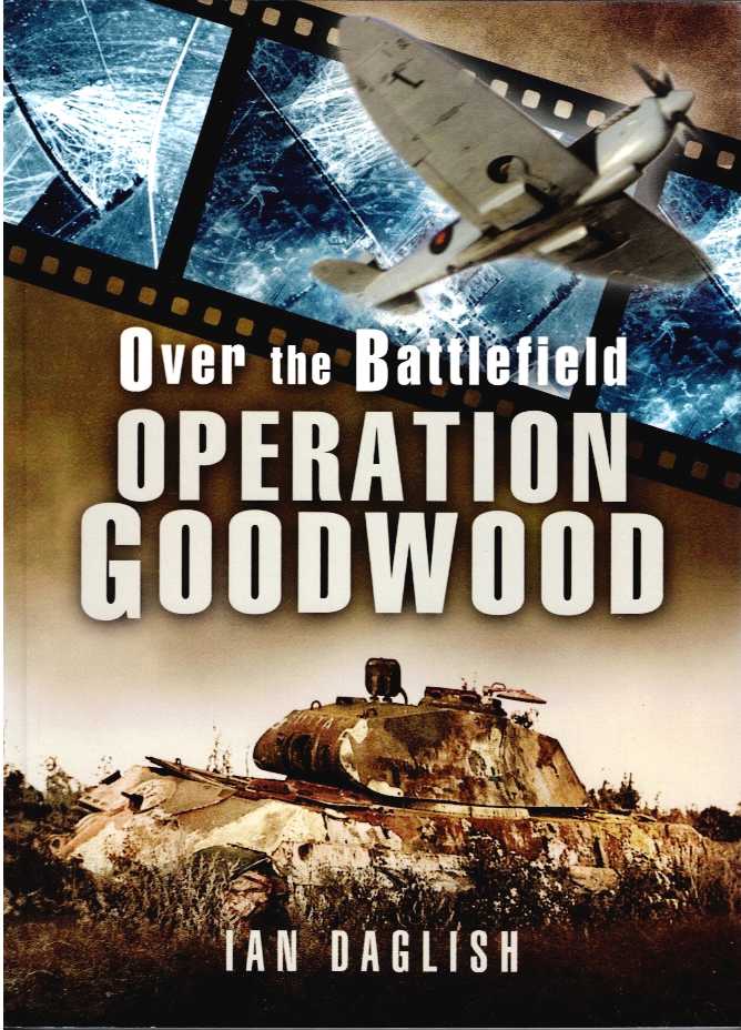 Image for OVER THE BATTLEFIELD : OPERATION GOODWOOD OVER THE BATTLEFIELD : OPERATION GOODWOOD