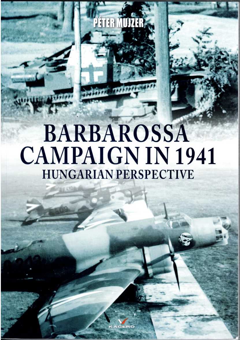 BARBAROSSA CAMPAIGN IN 1941 : HUNGARIAN PERSPECTIVE