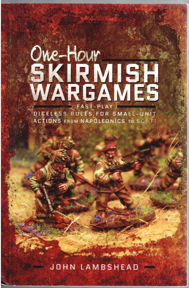 ONE HOUR SKIRMISH WARGAMES : FAST-PLAY DICELESS RULES FOR SMALL-UNIT ACTIONS AND NAPOLEONICS TO SCI-FI