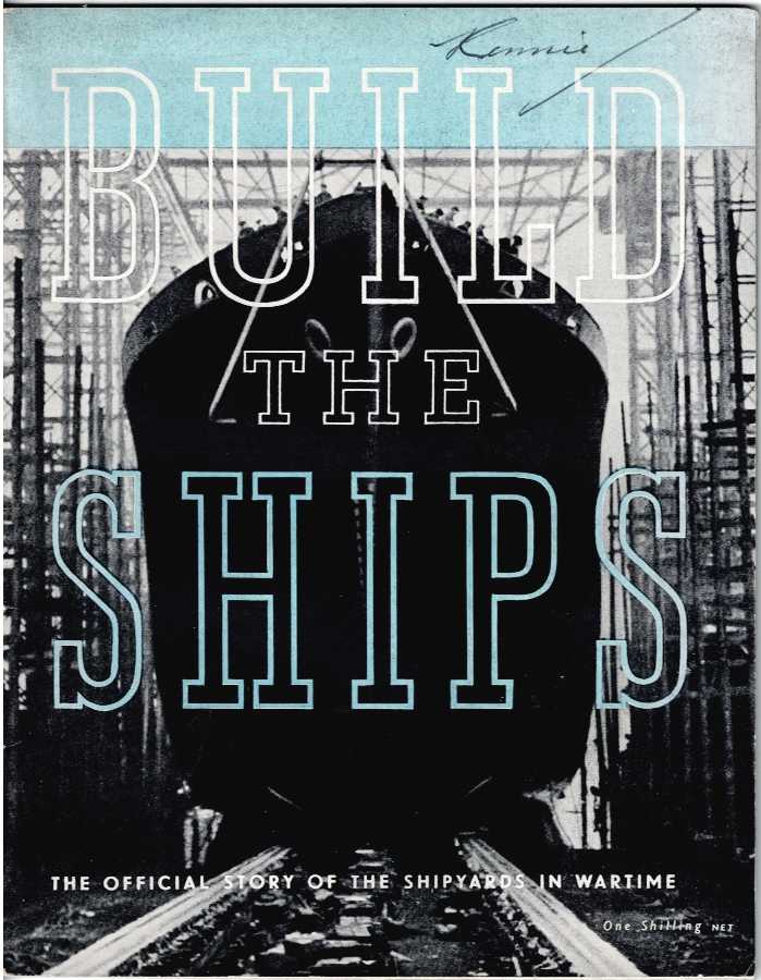 Image for BUILD THE SHIPS : THE OFFICIAL STORY OF THE SHIPYARDS IN WARTIME BUILD THE SHIPS : THE OFFICIAL STORY OF THE SHIPYARDS IN WARTIME