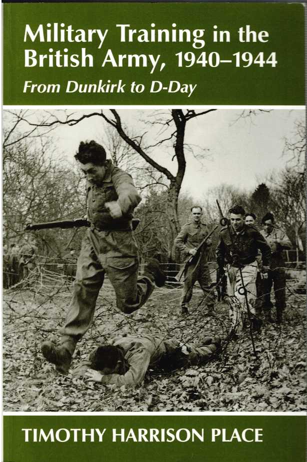 Image for MILITARY TRAINING IN THE BRITISH ARMY, 1940-1944 : FROM DUNKIRK TO D-DAY MILITARY TRAINING IN THE BRITISH ARMY, 1940-1944 : FROM DUNKIRK TO D-DAY