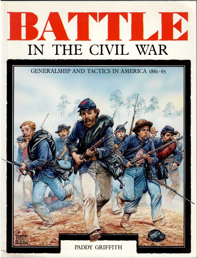 Image for BATTLE IN THE CIVIL WAR : GENERALSHIP AND TACTICS IN AMERICA 1861-65 BATTLE IN THE CIVIL WAR : GENERALSHIP AND TACTICS IN AMERICA 1861-65