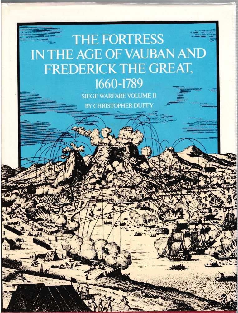 THE FORTRESS IN THE AGE OF VAUBAN AND FREDERICK THE GREAT 1660-1789 : SIEGE WARFARE VOLUME II