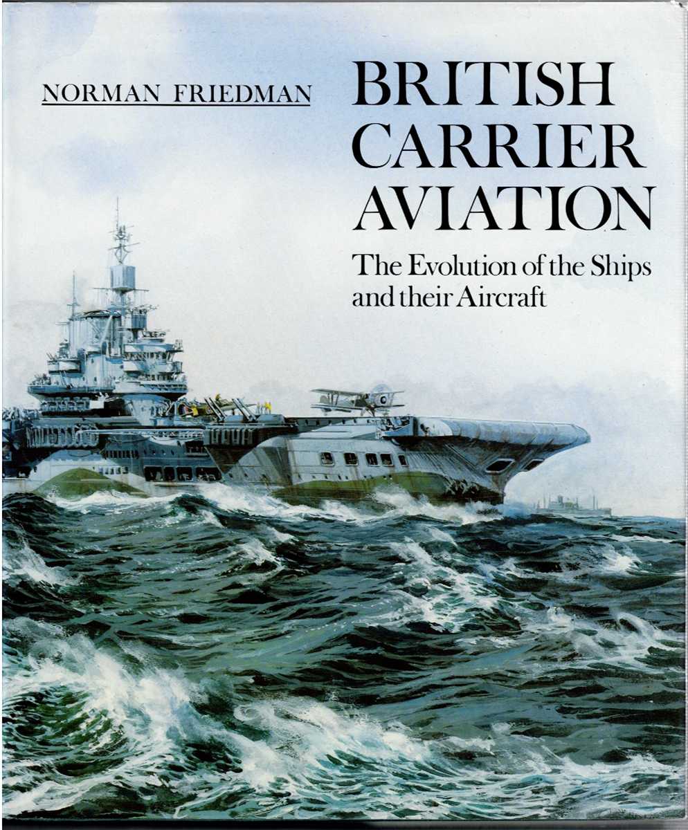 Image for BRITISH CARRIER AVIATION : THE EVOLUTON OF THE SHIPS AND THEIR AIRCRAFT BRITISH CARRIER AVIATION : THE EVOLUTON OF THE SHIPS AND THEIR AIRCRAFT