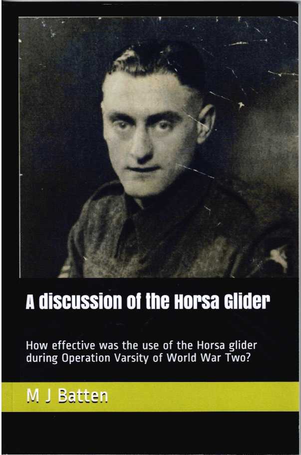 A DISCUSSION OF THE HORSA GLIDER : HOW EFFECTIVE WAS THE USE OF THE HORSA GLIDER DURING OPERATION VARSITY OF WORLD WAR TWO