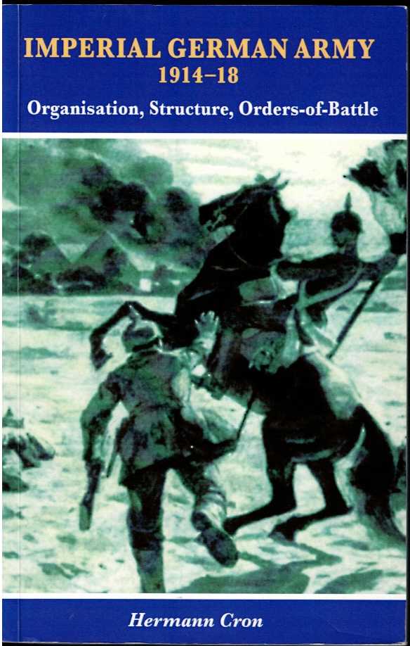 IMPERIAL GERMAN ARMY 1914-18: ORGANISATION, STRUCTURE, ORDERS-OF-BATTLE