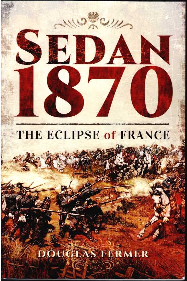 SEDAN 1870 : THE ECLIPSE OF FRANCE