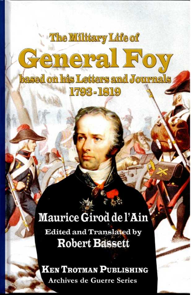 MAURICE GIROD DE L'AIN - THE MILITARY LIFE OF GENERAL FOY BASED ON HIS LETTERS AND JOURNALS 1798-1819