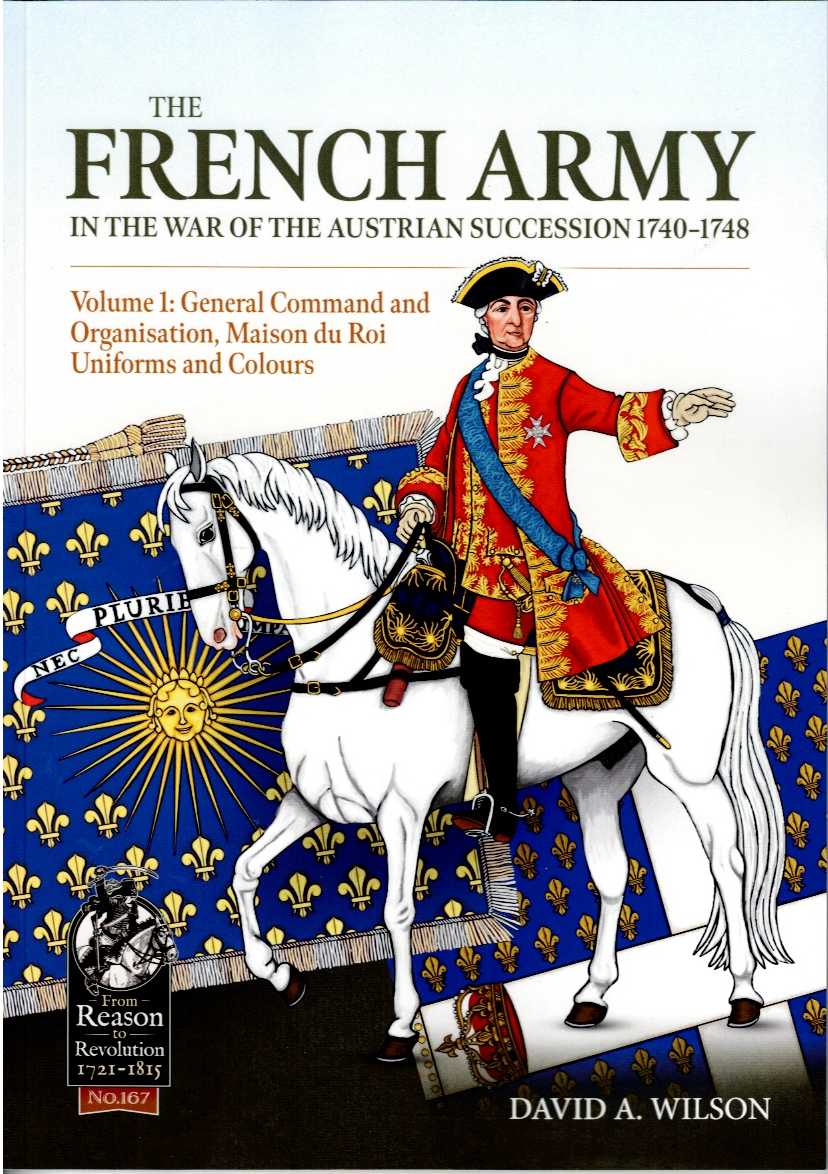 THE FRENCH ARMY IN THE WAR OF THE AUSTRIAN SUCCESSION 1740-1748 VOLUME 1