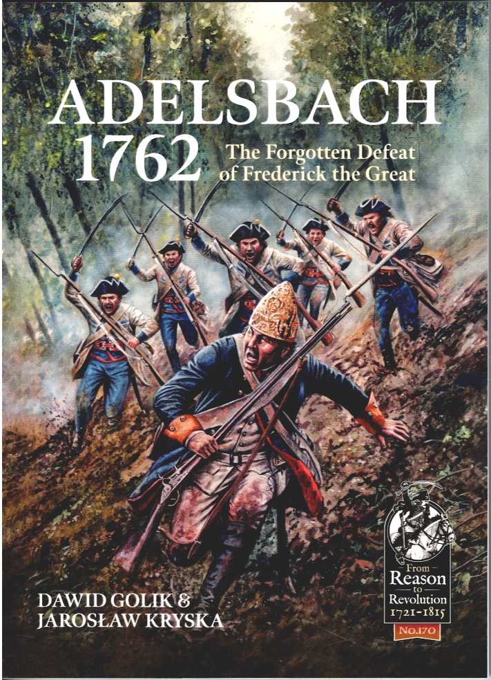 ADELSBACH 1762 : THE FORGOTTEN DEFEAT OF FREDERICK THE GREAT