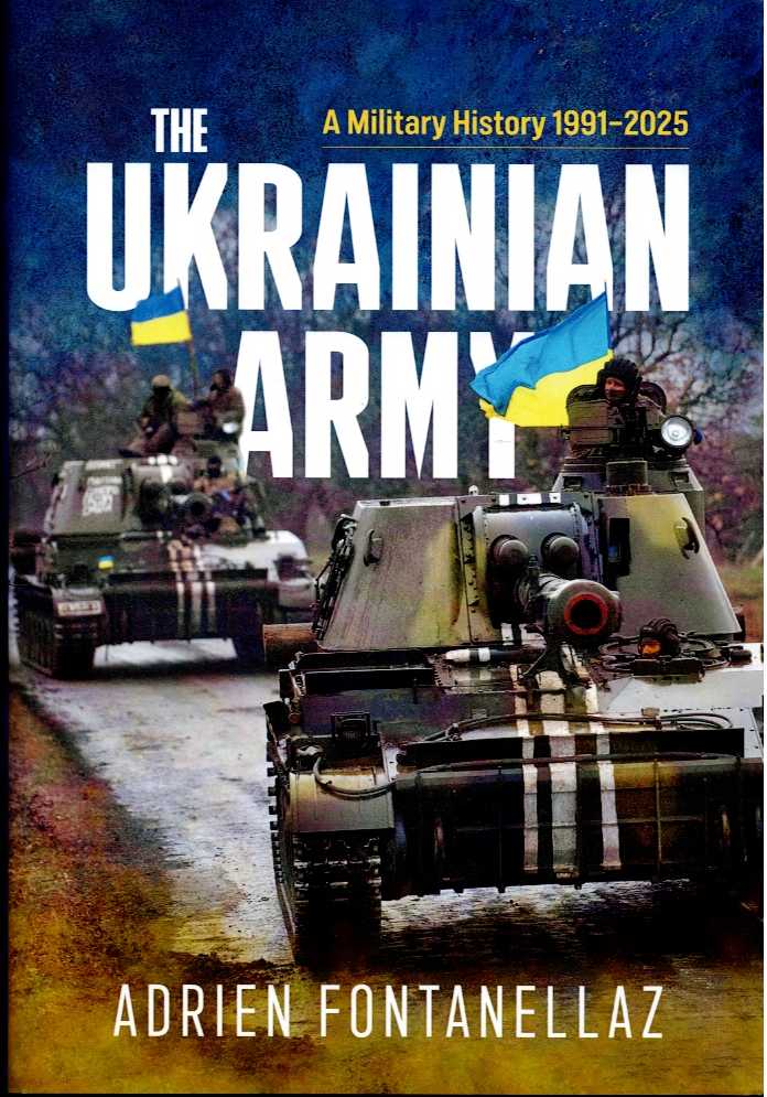 THE UKRAINIAN ARMY : A MILITARY HISTORY 1991-2025