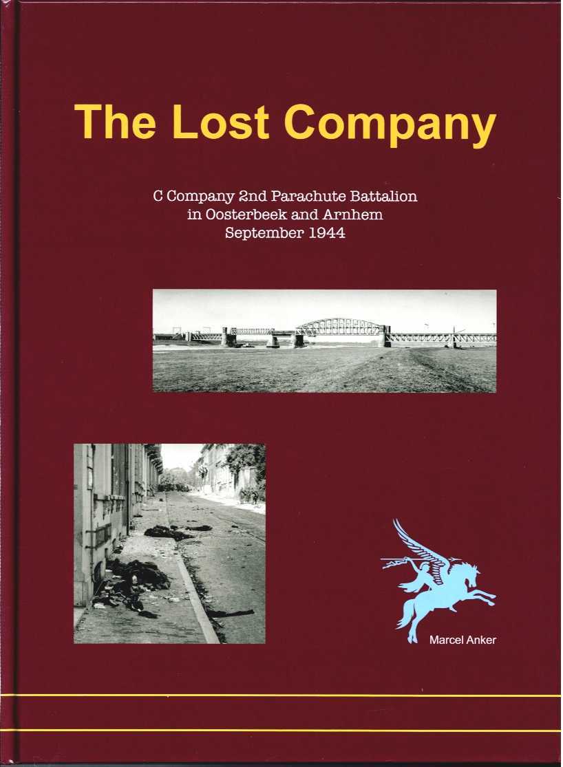 THE LOST COMPANY : C COMPANY 2ND PARACHUTE BATTALION IN OOSTERBEEK AND ARNHEM, SEPTEMBER 1944