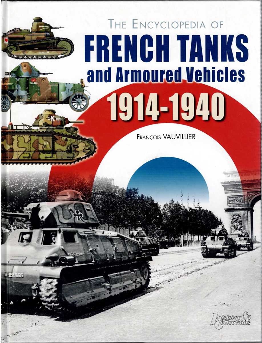 Image for THE ENCYCLOPEDIA OF FRENCH TANKS AND ARMOURED VEHICLES 1914-1940 THE ENCYCLOPEDIA OF FRENCH TANKS AND ARMOURED VEHICLES 1914-1940