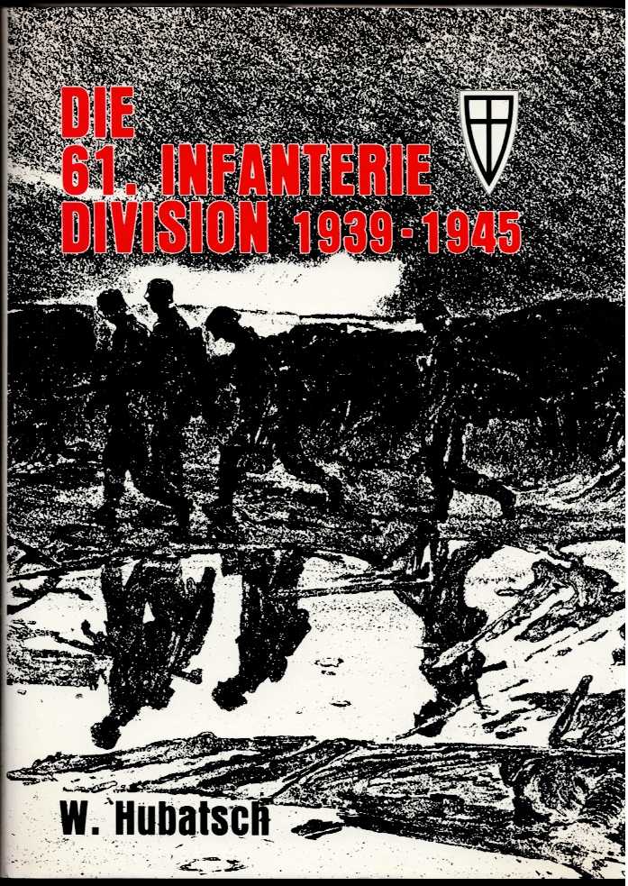 Image for DIE 61. INFANTERIE-DIVISION 1939 BIS 1945 : EIN BERICHT IN WORT UND BILD (GERMAN TEXT) DIE 61. INFANTERIE-DIVISION 1939 BIS 1945 : EIN BERICHT IN WORT UND BILD (GERMAN TEXT)