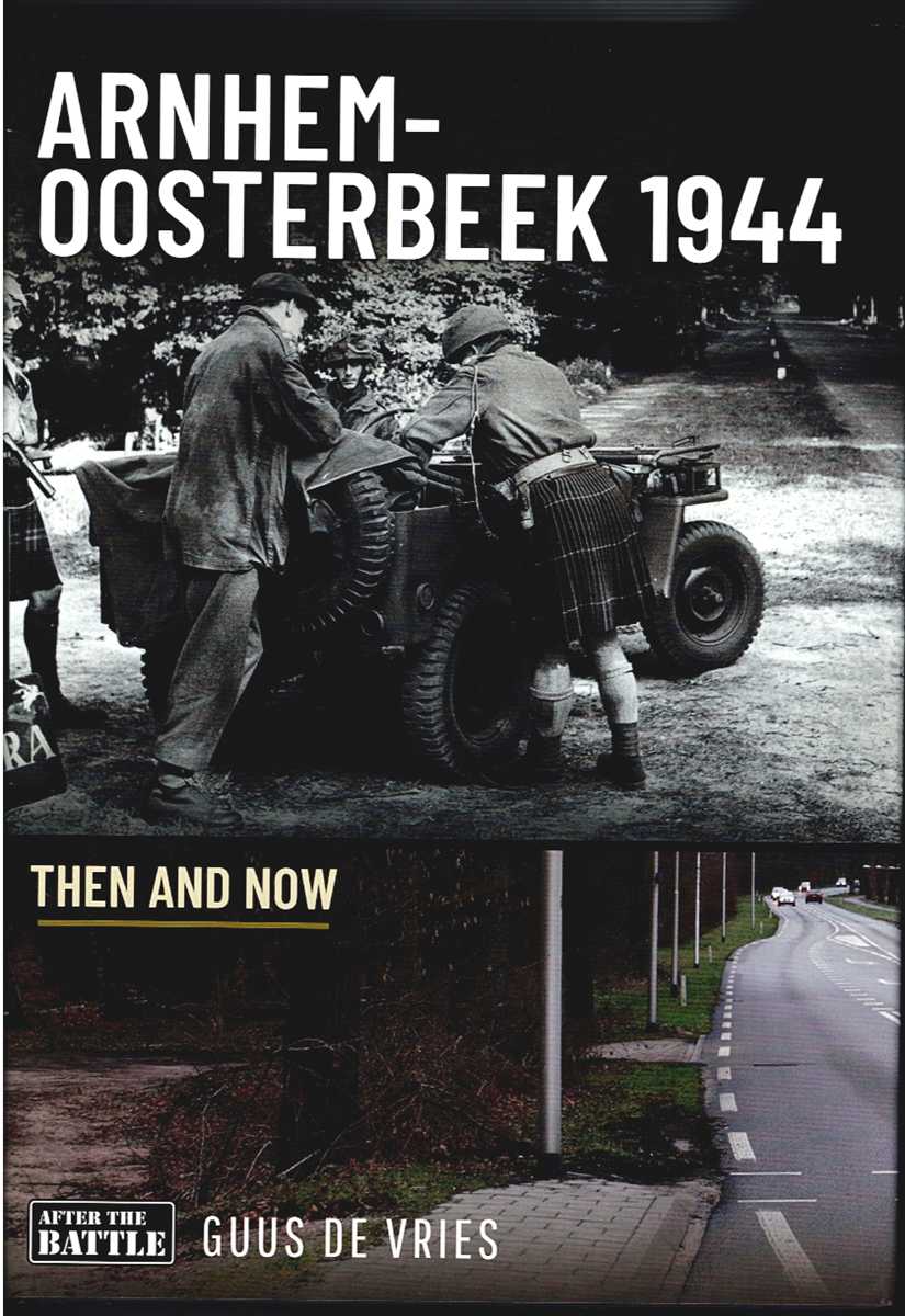 Image for ARNHEM - OOSTERBEEK 1944 : THEN AND NOW ARNHEM - OOSTERBEEK 1944 : THEN AND NOW