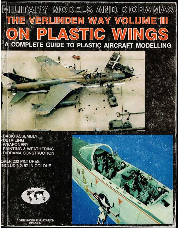 Image for THE VERLINDEN WAY VOLUME III : ON PLASTIC WINGS - A COMPLETE GUIDE TO PLASTIC AIRCRAFT MODELLING THE VERLINDEN WAY VOLUME III : ON PLASTIC WINGS - A COMPLETE GUIDE TO PLASTIC AIRCRAFT MODELLING