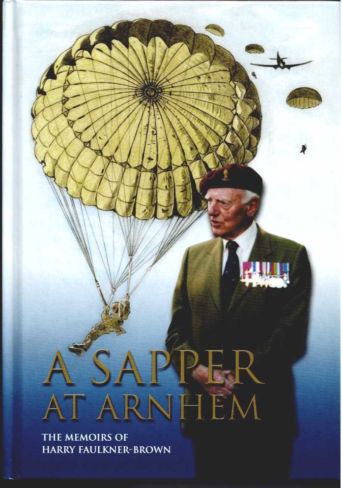 Image for A SAPPER AT ARNHEM : THE MEMOIRS OF HARRY FAULKNER-BROWN A SAPPER AT ARNHEM : THE MEMOIRS OF HARRY FAULKNER-BROWN
