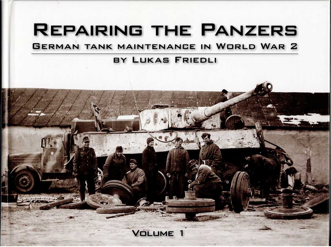 Image for REPAIRING THE PANZERS: GERMAN TANK MAINTENANCE IN WORLD WAR 2: VOLUME 1 REPAIRING THE PANZERS: GERMAN TANK MAINTENANCE IN WORLD WAR 2: VOLUME 1