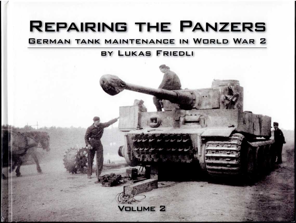 Image for REPAIRING THE PANZERS: GERMAN TANK MAINTENANCE IN WORLD WAR 2 : VOLUME 2 REPAIRING THE PANZERS: GERMAN TANK MAINTENANCE IN WORLD WAR 2 : VOLUME 2