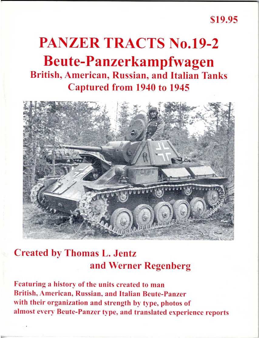 Image for PANZER TRACTS NO. 19-2: BEUTE-PANZERKAMPFWAGEN BRITISH, AMERICAN, RUSSIAN, AND ITALIAN TANKS CAPTURED FROM 1940 TO 1945 PANZER TRACTS NO. 19-2: BEUTE-PANZERKAMPFWAGEN BRITISH, AMERICAN, RUSSIAN, AND ITALIAN TANKS CAPTURED FROM 1940 TO 1945