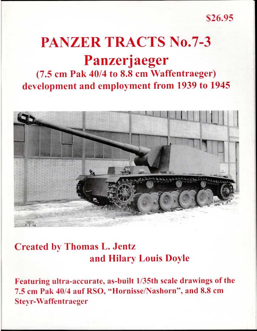 Image for PANZER TRACTS NO. 7-3: PANZERJAEGER (7.5CM PAK 40/4 TO 8.8CM WAFFENTRAEGER) DEVELOPMENT AND EMPLOYMENT FROM 1939 TO 1945 PANZER TRACTS NO. 7-3: PANZERJAEGER (7.5CM PAK 40/4 TO 8.8CM WAFFENTRAEGER) DEVELOPMENT AND EMPLOYMENT FROM 1939 TO 1945