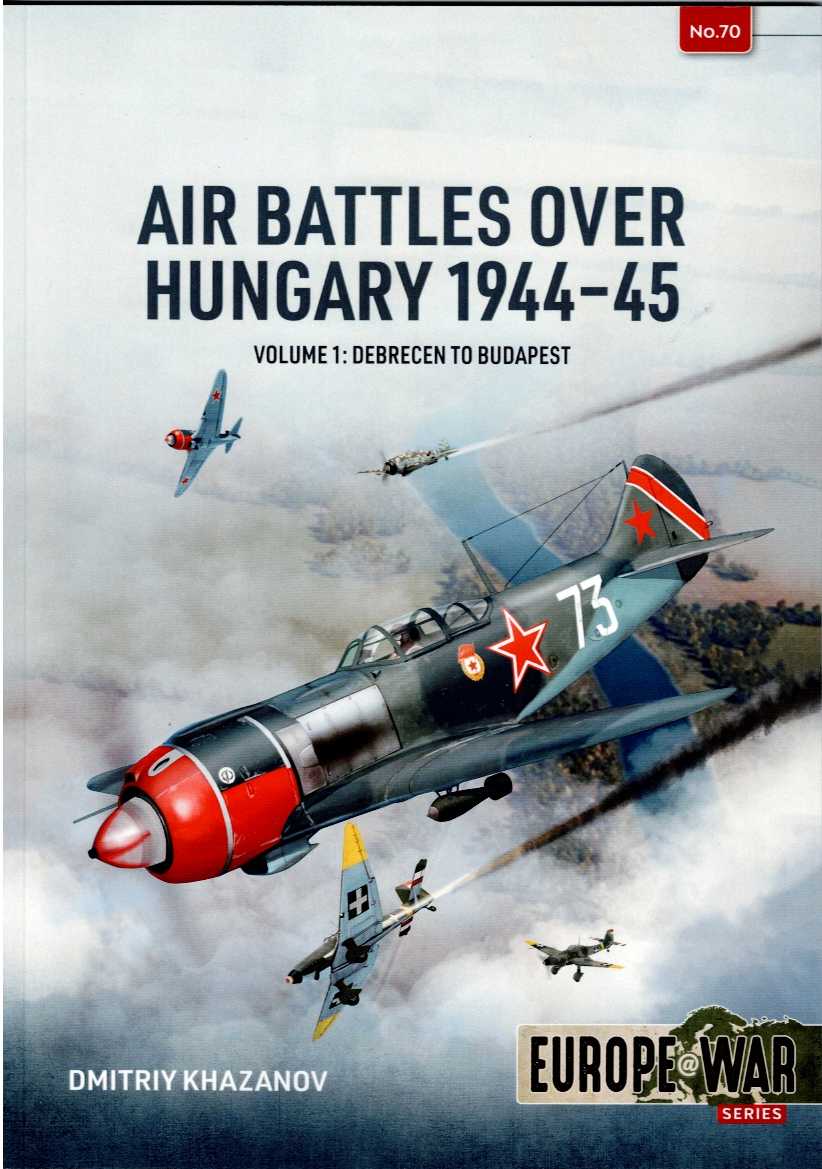 Image for AIR BATTLES OVER HUNGARY 1944-45 VOLUME 1: DEBRECEN TO BUDAPEST AIR BATTLES OVER HUNGARY 1944-45 VOLUME 1: DEBRECEN TO BUDAPEST