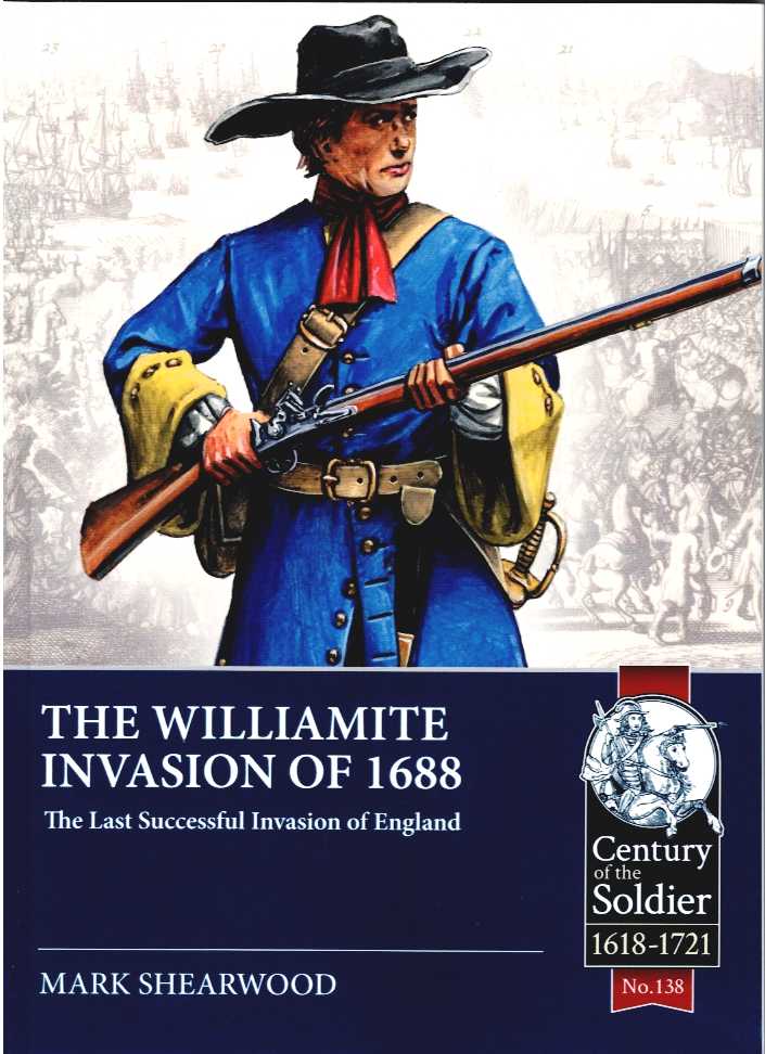 THE WILLIAMITE INVASION OF 1688 : THE LAST SUCCESSFUL INVASION OF ENGLAND