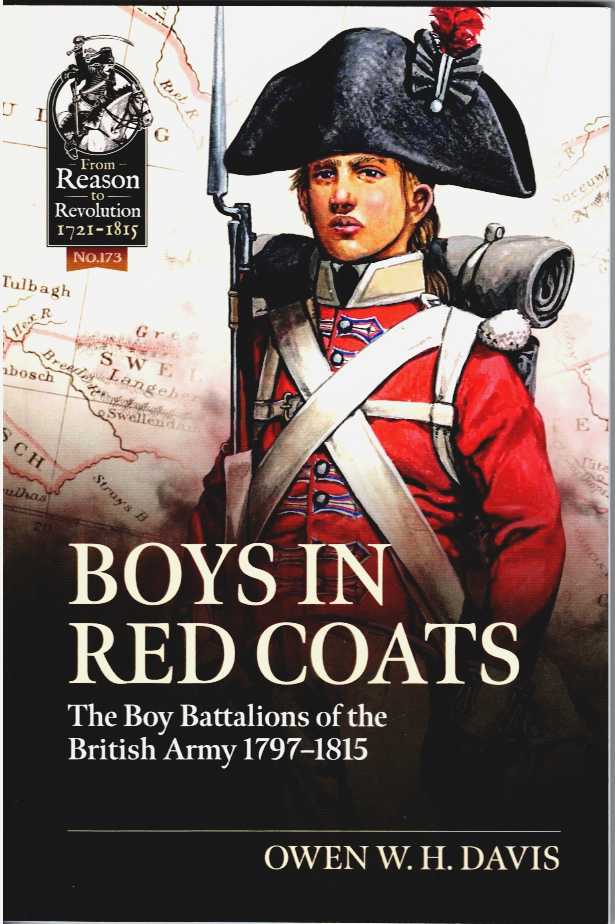 BOYS IN RED COATS : THE BOY BATTALIONS OF THE BRITISH ARMY 1797-1815