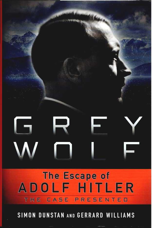 Image for GREY WOLF: THE ESCAPE OF ADOLF HITLER - THE CASE PRESENTED GREY WOLF: THE ESCAPE OF ADOLF HITLER - THE CASE PRESENTED