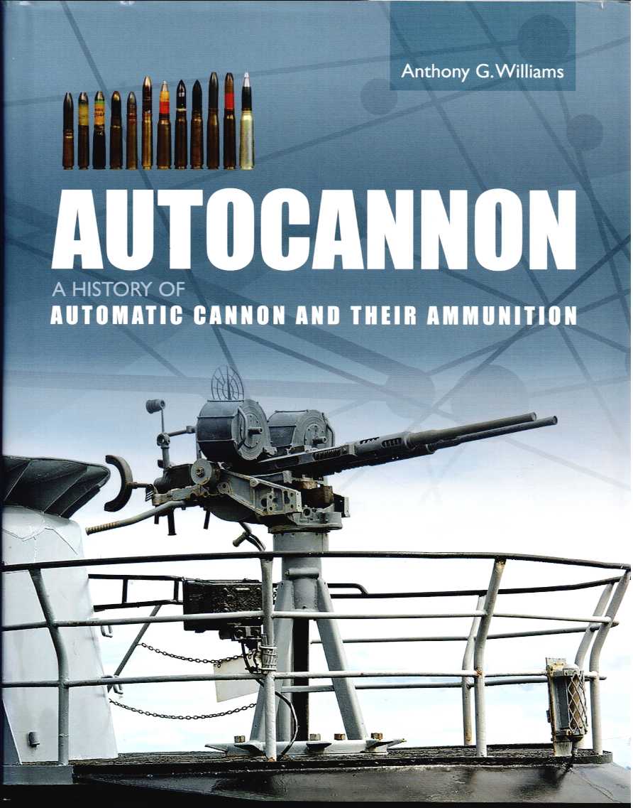 AUTOCANNON : A HISTORY OF AUTOMATIC CANNON AND THEIR AMMUNITION