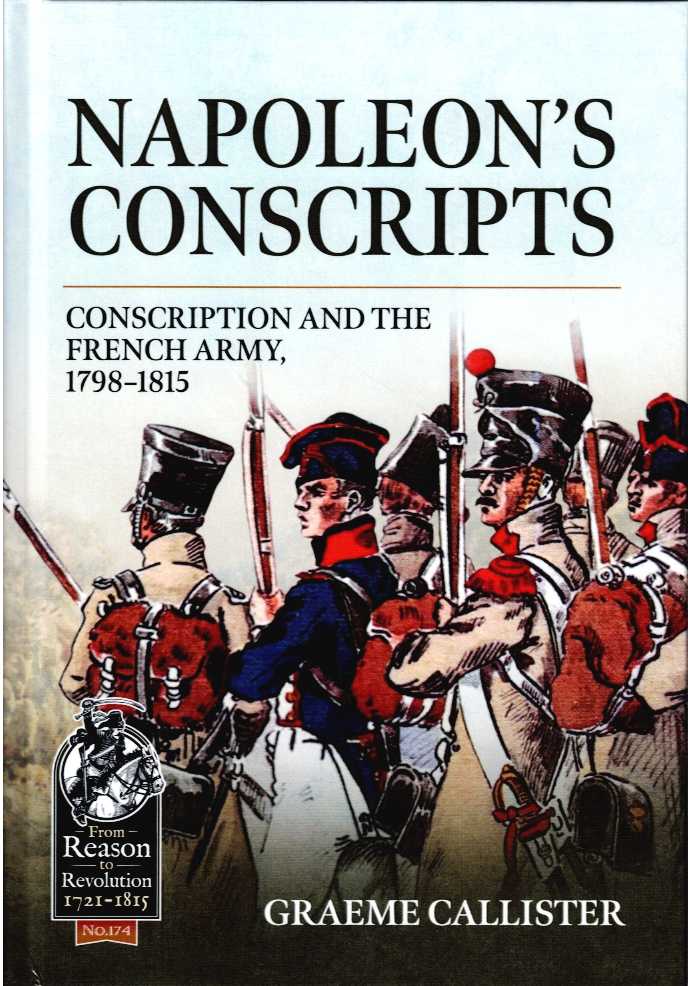 NAPOLEON'S CONSCRIPTS : CONSCRIPTION AND THE FRENCH ARMY, 1798-1815