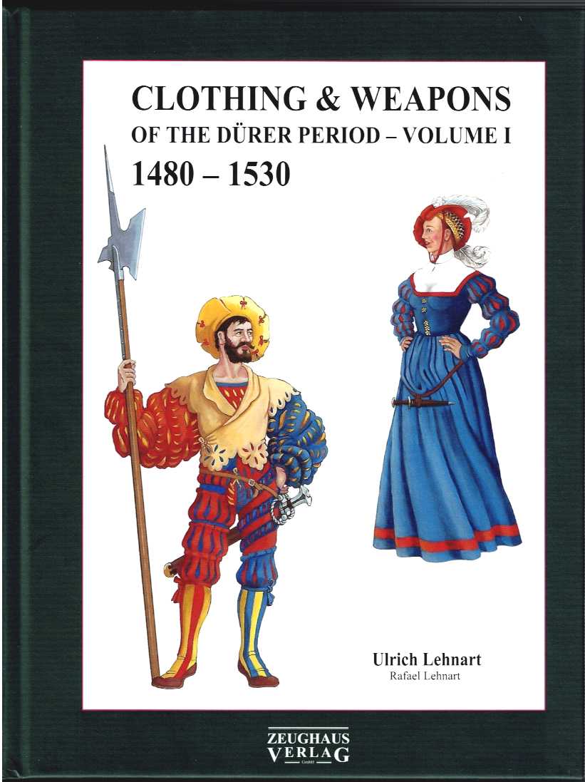 CLOTHING & WEAPONS OF THE DURER PERIOD - VOLUME 1: 1480-1530