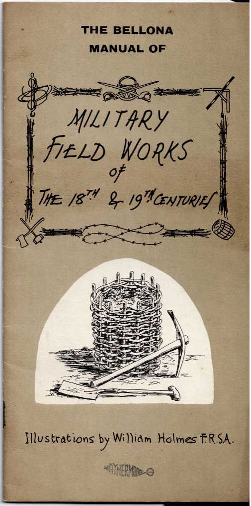 THE BELLONA MANUAL OF MILITARY FIELD WORKS OF THE 18TH AND 19TH CENTURIES