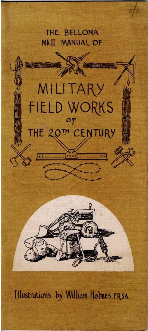 THE BELLONA MKII MANUAL OF MILITARY FIELD WORKS OF THE 20TH CENTURIES
